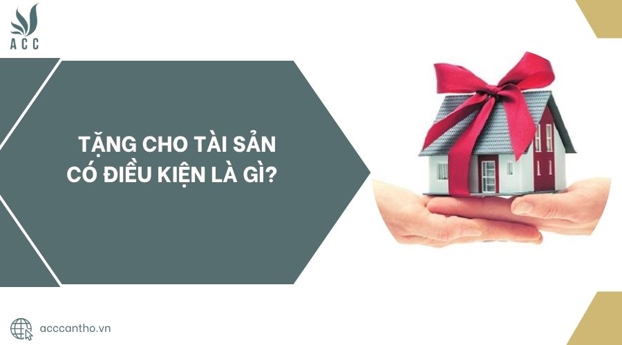 Tặng cho tài sản có điều kiện là gì?.jpg