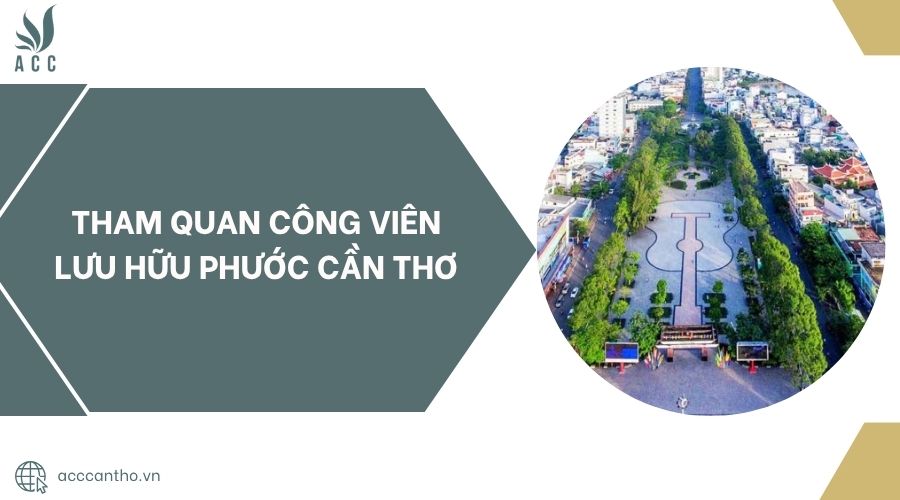 Tham quan Công viên Lưu Hữu Phước Cần Thơ.jpg