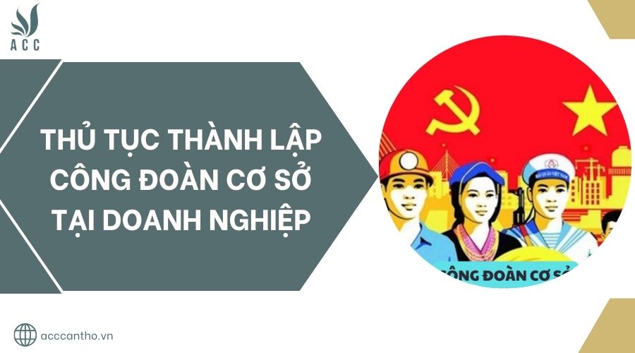 Thủ tục thành lập công đoàn cơ sở tại doanh nghiệp.jpg