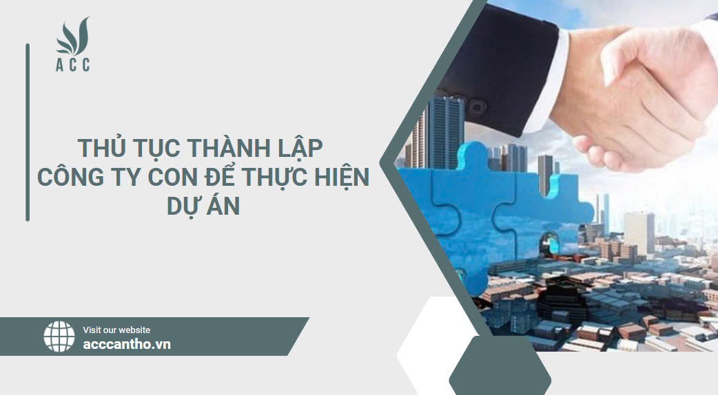 Thủ tục thành lập công ty con để thực hiện dự án.jpg