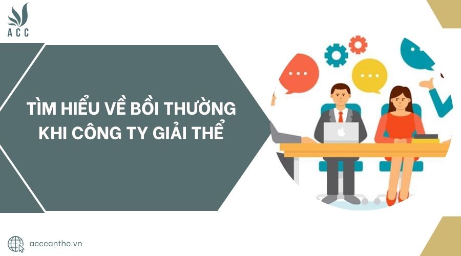 Tìm hiểu về bồi thường khi công ty giải thể