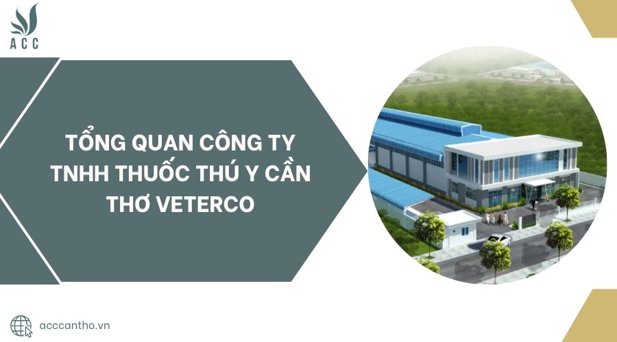 Tổng quan Công Ty TNHH Thuốc Thú Y Cần Thơ VETERCO.jpg
