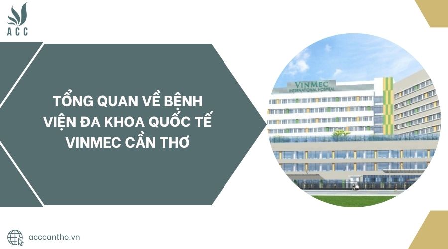 Tổng quan về Bệnh viện Đa Khoa Quốc Tế Vinmec Cần Thơ.jpg