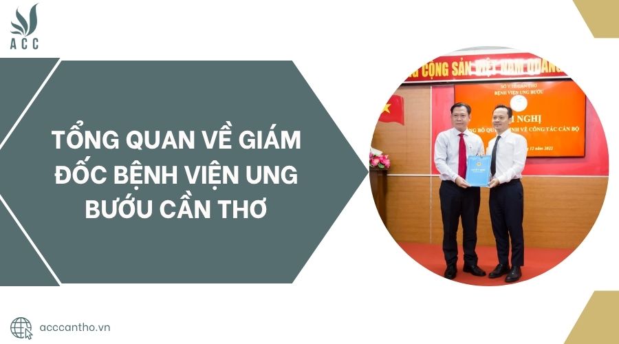 Tổng quan về Giám đốc Bệnh viện Ung bướu Cần Thơ.jpg