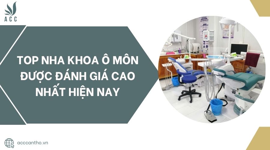 Top Nha Khoa Ô Môn được đánh giá cao nhất hiện nay.jpg