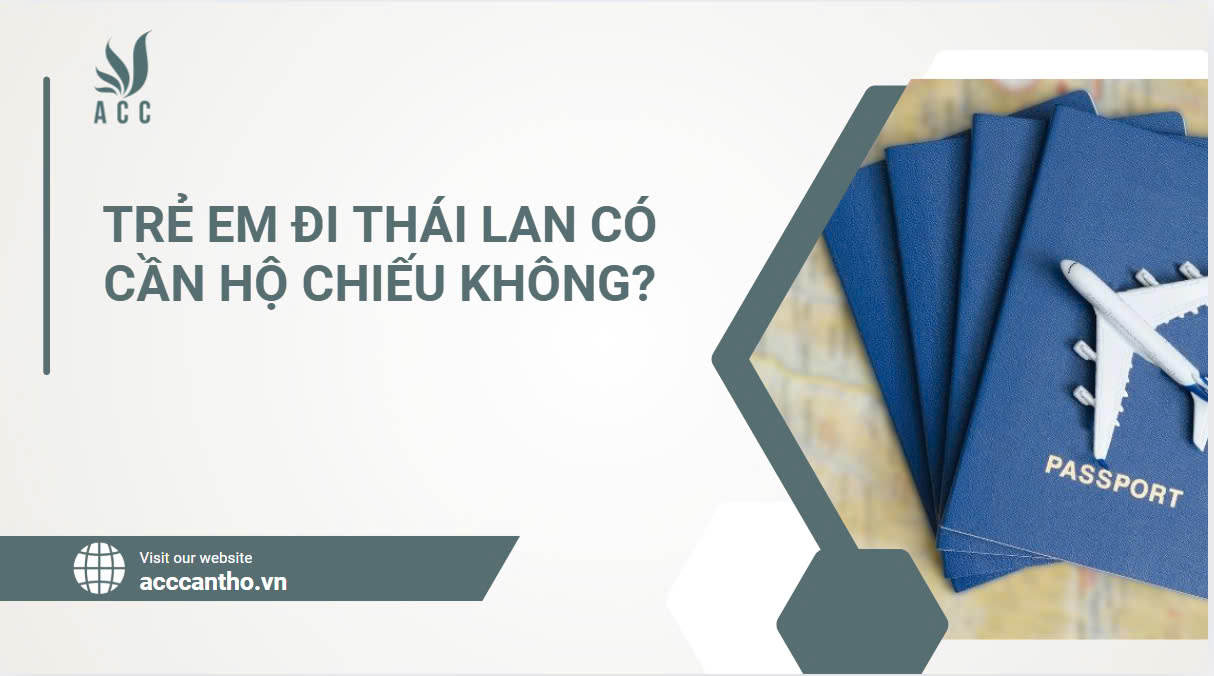 Trẻ em đi Thái Lan có cần hộ chiếu không?