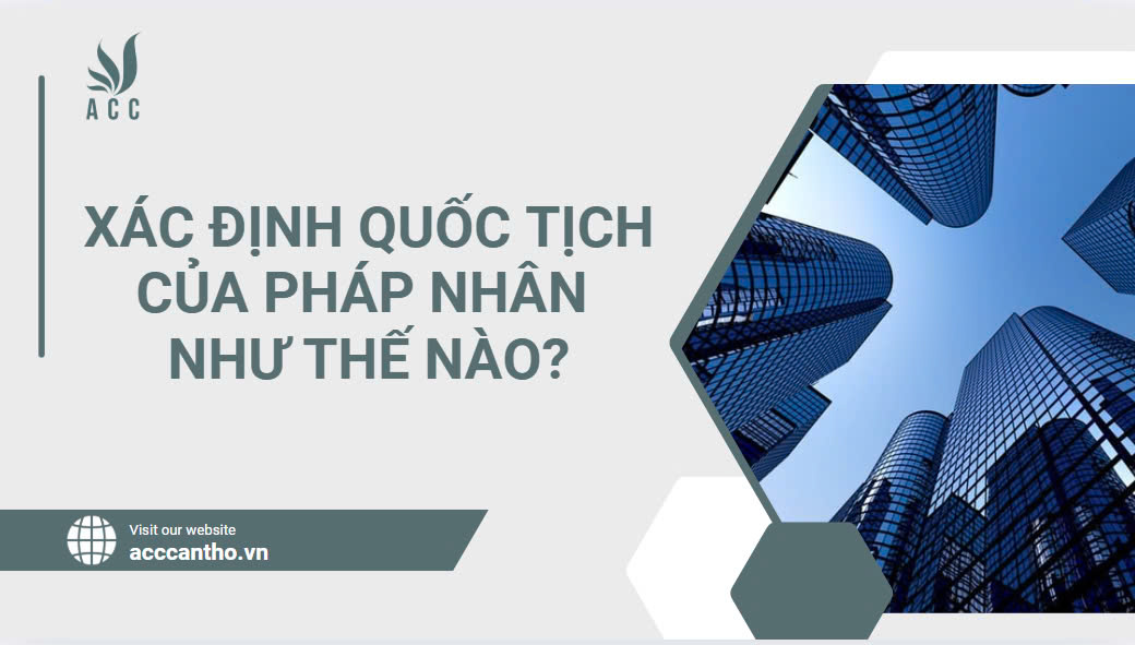 Xác định quốc tịch của pháp nhân như thế nào?.jpg