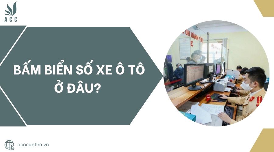 Bấm biển số xe ô tô ở đâu?.jpg