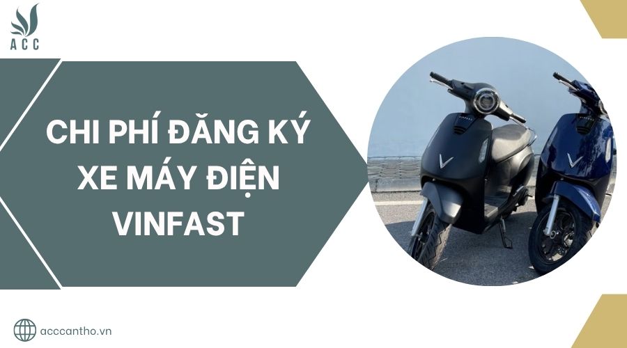 Chi ph&iacute; đăng k&yacute; xe m&aacute;y điện Vinfast.jpg