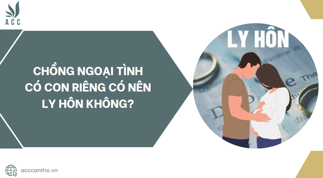 Chồng ngoại tình có con riêng có nên ly hôn không?.jpg