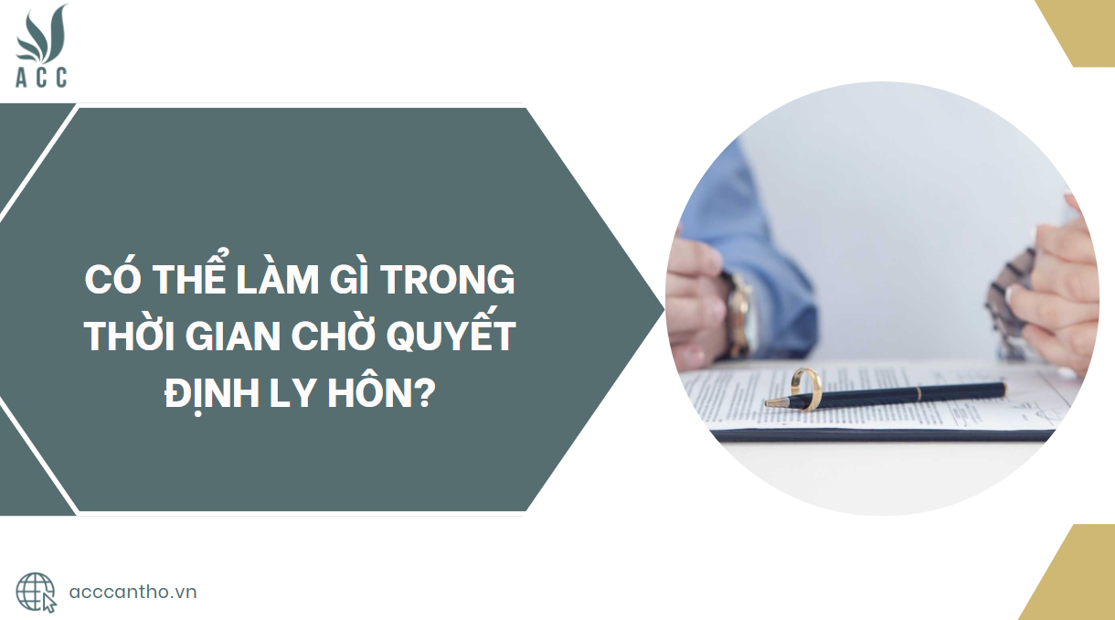 Có thể làm gì trong thời gian chờ quyết định ly hôn?.jpg
