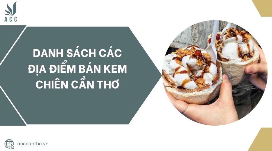 Danh sách các địa điểm bán kem chiên Cần Thơ.jpg
