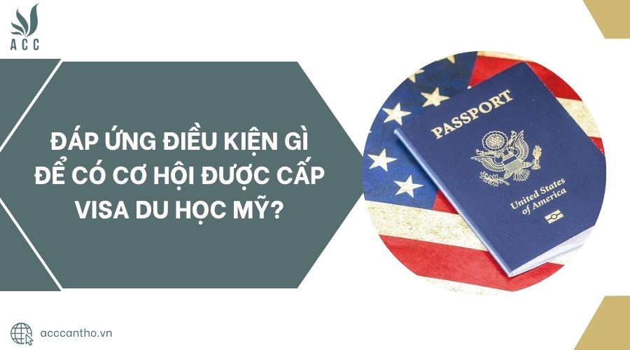 Đáp ứng điều kiện gì để có cơ hội được cấp visa du học Mỹ?.jpg