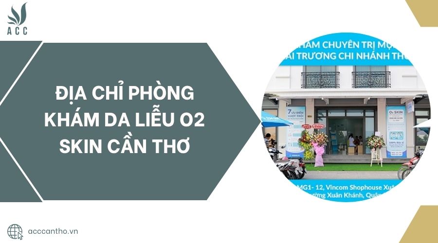 Địa chỉ Phòng Khám Da Liễu O2 SKIN Cần Thơ.jpg