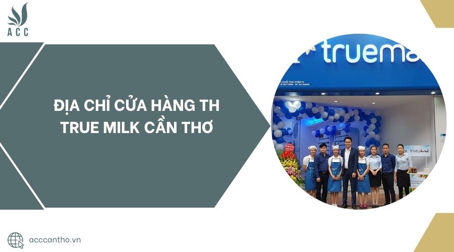 Địa chỉ cửa hàng TH True Milk Cần Thơ.jpg