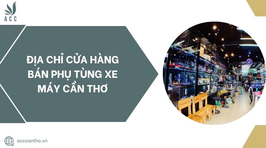 Địa chỉ cửa hàng bán phụ tùng xe máy Cần Thơ.jpg