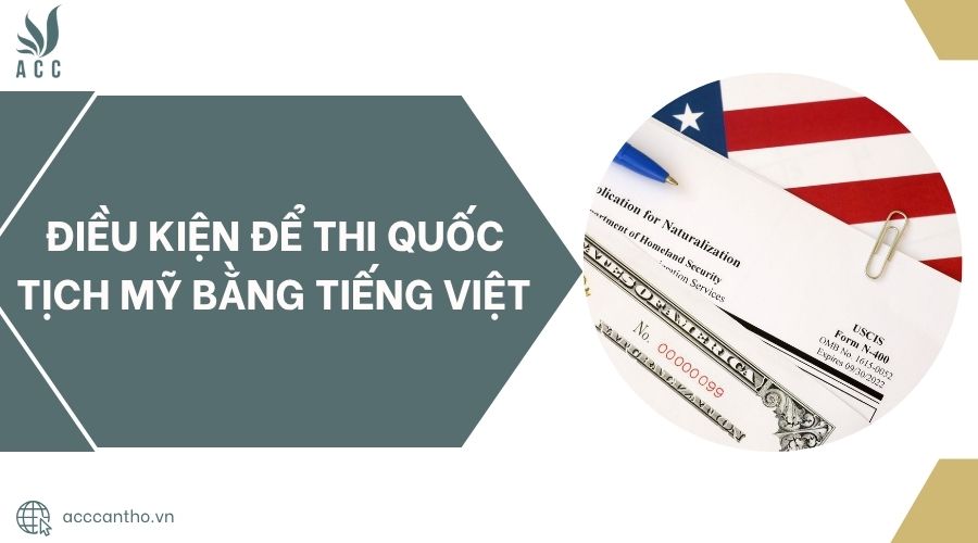 Điều kiện để thi quốc tịch Mỹ bằng tiếng Việt.jpg
