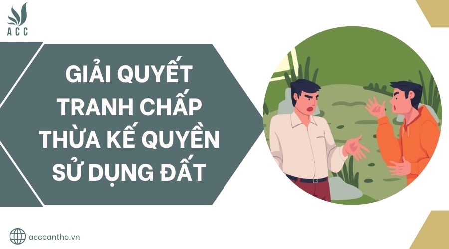 Giải quyết tranh chấp thừa kế quyền sử dụng đất.jpg