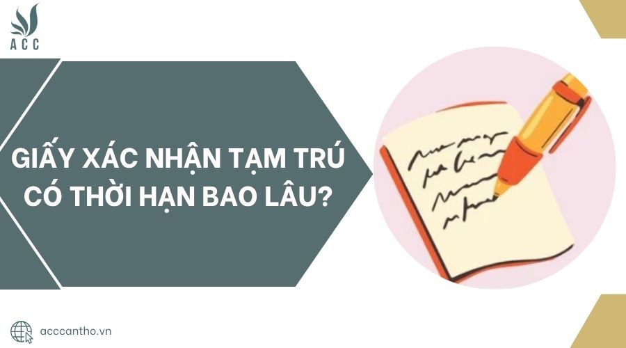 Giấy xác nhận tạm trú có thời hạn bao lâu?.jpg