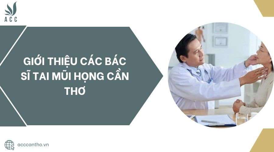 Giới thiệu các bác sĩ tai mũi họng Cần Thơ.jpg
