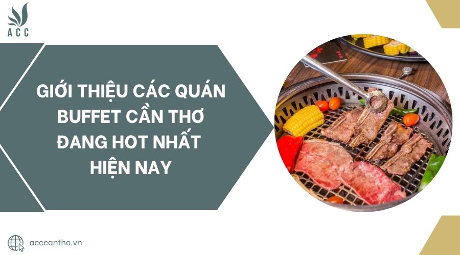Giới thiệu các quán buffet Cần Thơ đang hot nhất hiện nay.jpg
