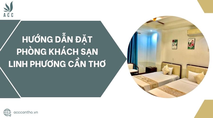 Hướng dẫn đặt phòng Khách sạn Linh Phương Cần Thơ.jpg