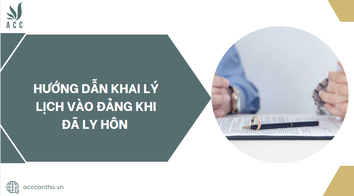 Hướng dẫn khai l&yacute; lịch v&agrave;o đảng khi đ&atilde; ly h&ocirc;n.jpg