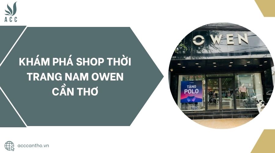 Khám phá Shop Thời Trang Nam Owen Cần Thơ.jpg