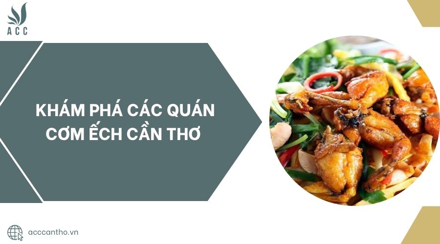 Khám phá các quán cơm ếch Cần Thơ.jpg
