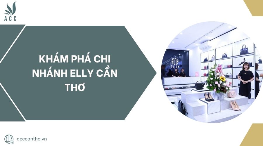 Khám phá chi nhánh ELLY Cần Thơ.jpg