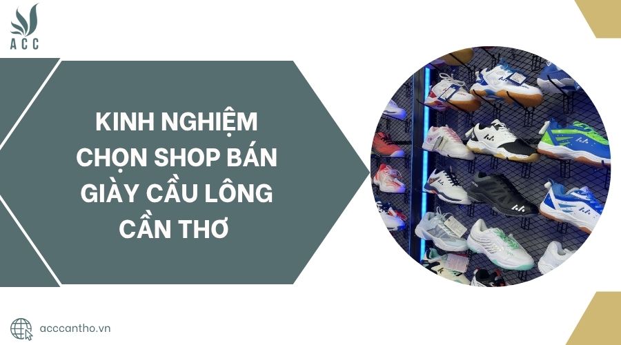 Kinh nghiệm chọn shop bán giày cầu lông Cần Thơ .jpg