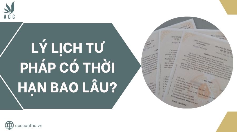 Lý lịch tư pháp có thời hạn bao lâu?.jpg