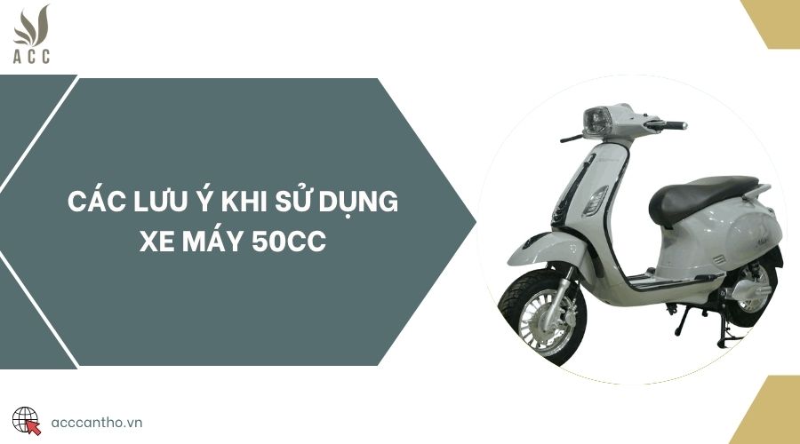 Các lưu ý khi sử dụng xe máy 50cc
