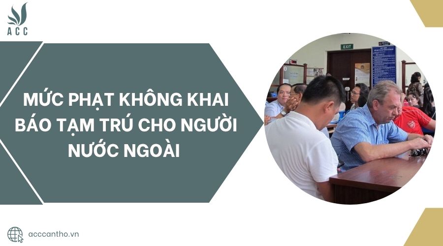 Mức phạt không khai báo tạm trú cho người nước ngoài.jpg