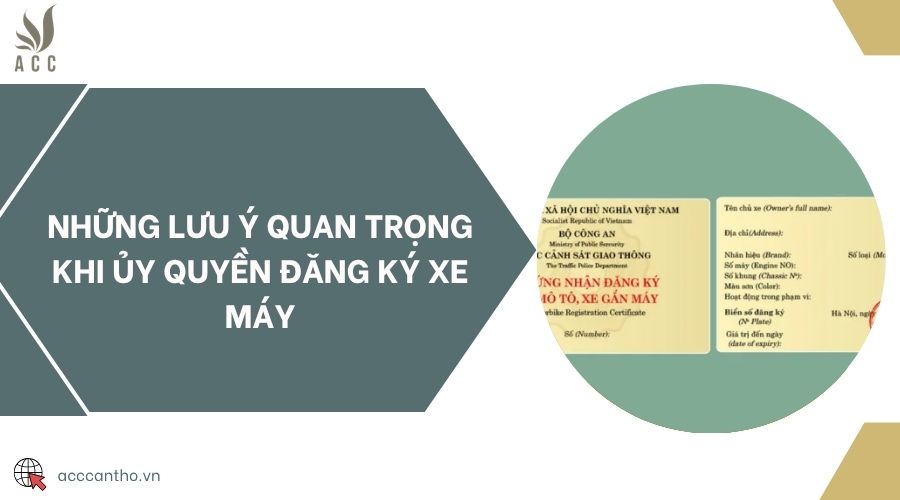 Những lưu ý quan trọng khi ủy quyền đăng ký xe máy