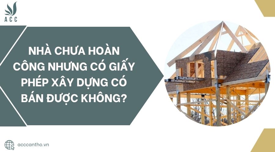 Nhà chưa hoàn công nhưng có giấy phép fv88 vn có bán được không?.jpg