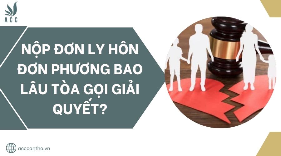 Nộp đơn ly hôn đơn phương bao lâu Tòa gọi giải quyết?.jpg