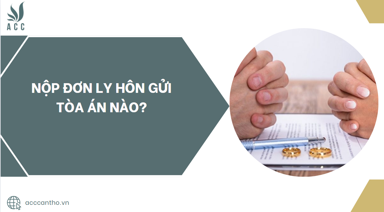 Nộp đơn ly hôn gửi Tòa án nào?.jpg