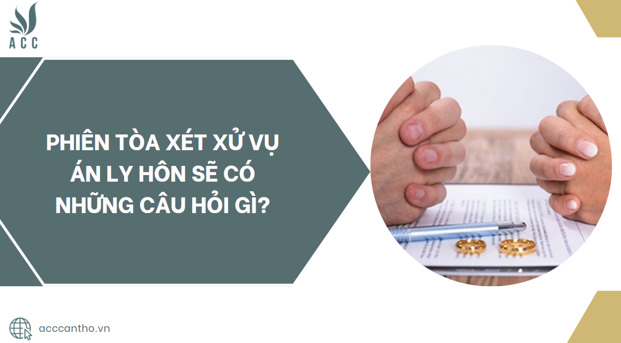 Phiên tòa xét xử vụ án ly hôn sẽ có những câu hỏi gì?.jpg