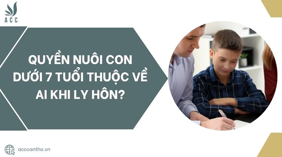Quyền nuôi con dưới 7 tuổi thuộc về ai khi ly hôn?.jpg