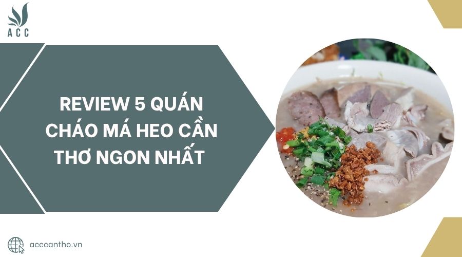 Review 5 quán cháo má heo Cần Thơ ngon nhất.jpg