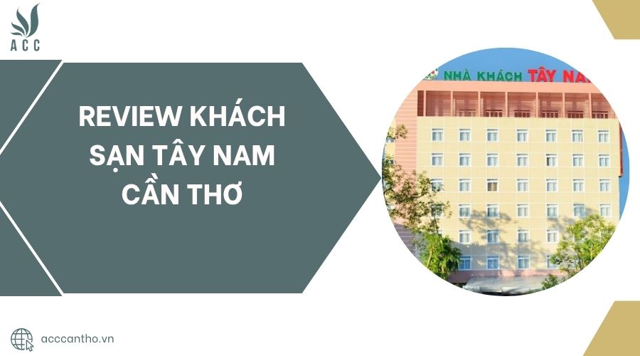 Review Khách sạn Tây Nam Cần Thơ.jpg