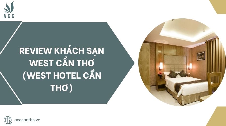 Review Khách sạn West Cần Thơ (West Hotel Cần Thơ).jpg
