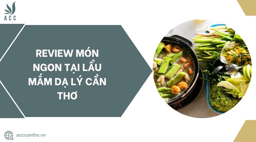 Review món ngon tại Lẩu mắm Dạ Lý Cần Thơ.jpg