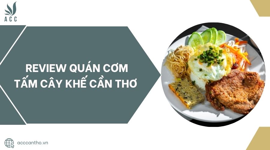 Review quán Cơm Tấm Cây Khế Cần Thơ.jpg