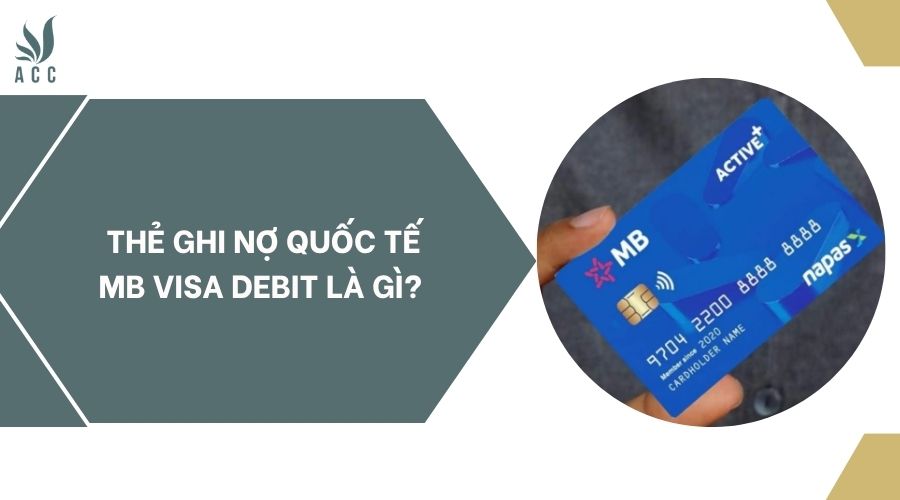 Thẻ ghi nợ quốc tế MB Visa Debit l&agrave; g&igrave;?.jpg