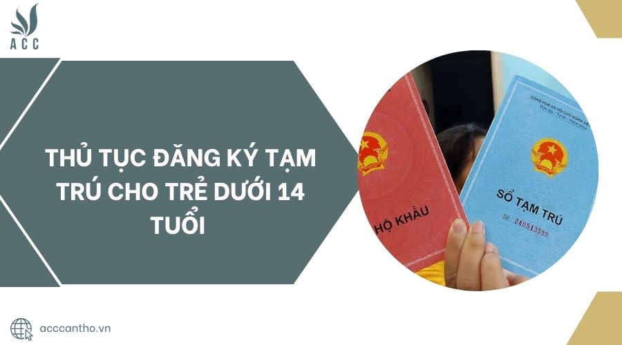 Thủ tục đăng ký tạm trú cho trẻ dưới 14 tuổi.jpg