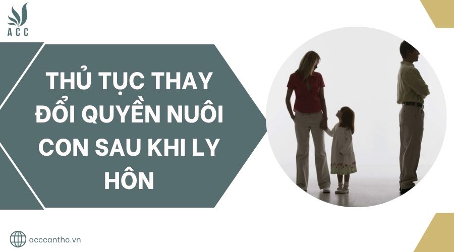 Thủ tục thay đổi quyền nuôi con sau khi ly hôn.jpg