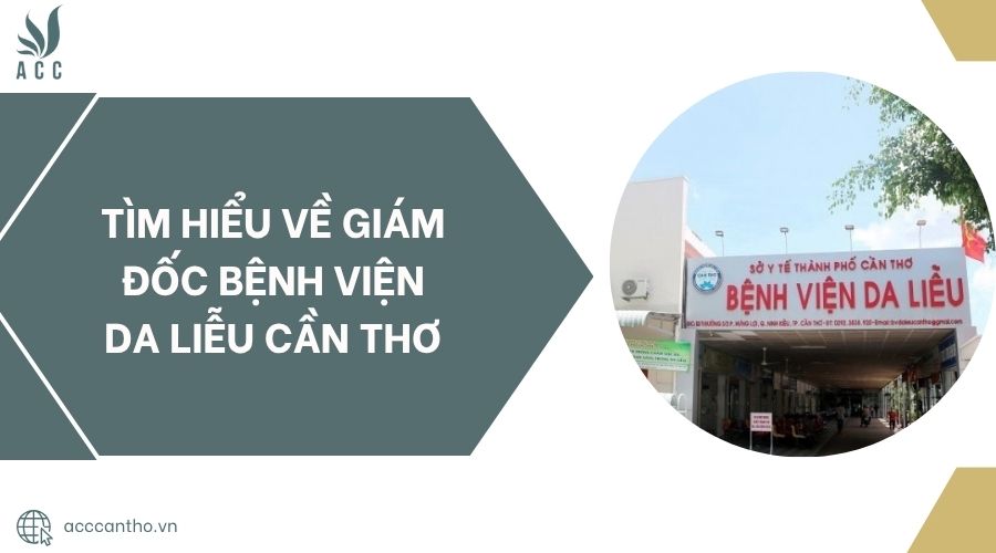 Tìm hiểu về Giám đốc Bệnh viện Da liễu Cần Thơ.jpg