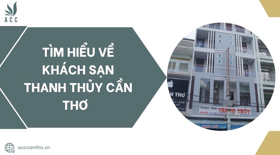 Tìm hiểu về Khách sạn Thanh Thủy Cần Thơ.jpg